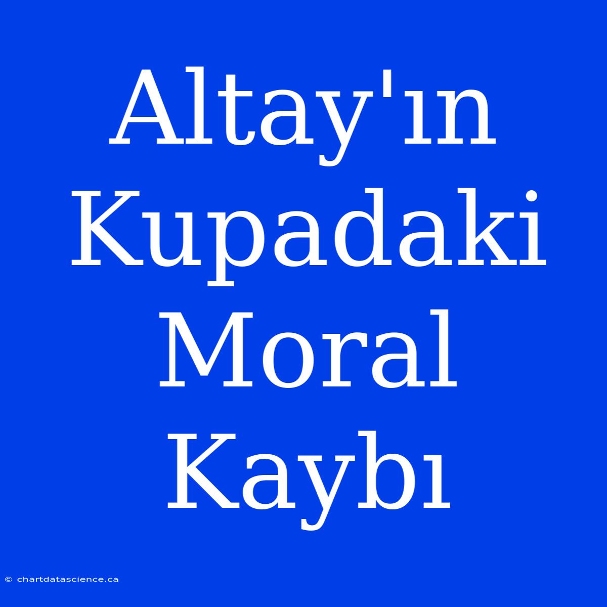 Altay'ın Kupadaki Moral Kaybı