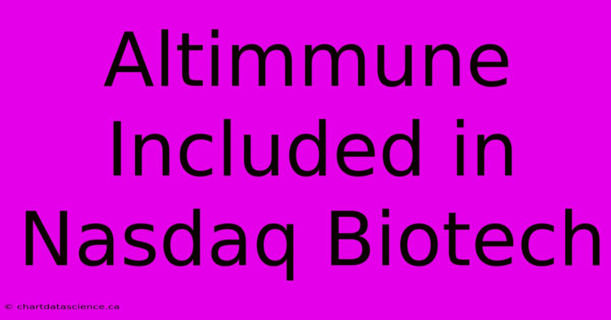 Altimmune Included In Nasdaq Biotech