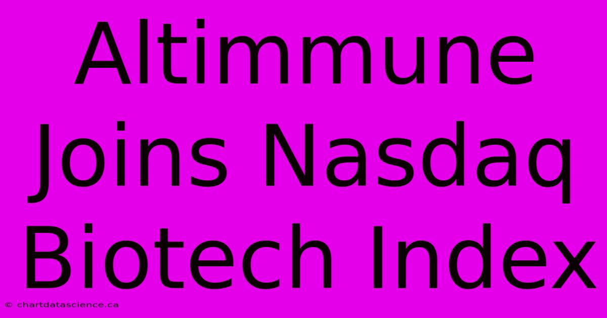 Altimmune Joins Nasdaq Biotech Index