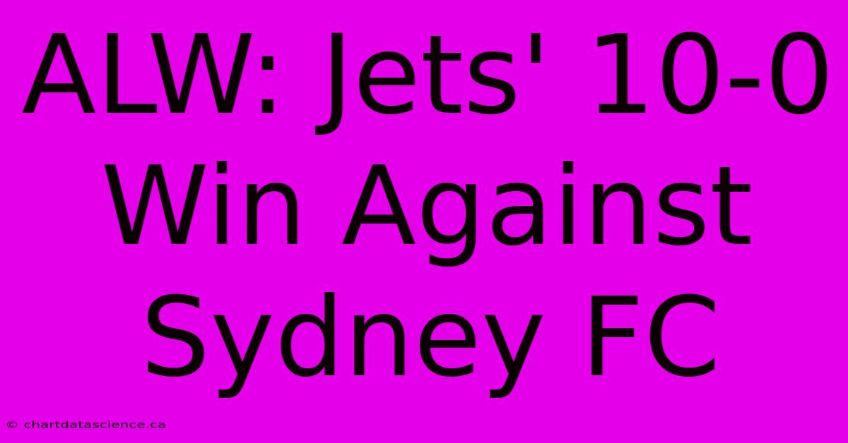 ALW: Jets' 10-0 Win Against Sydney FC