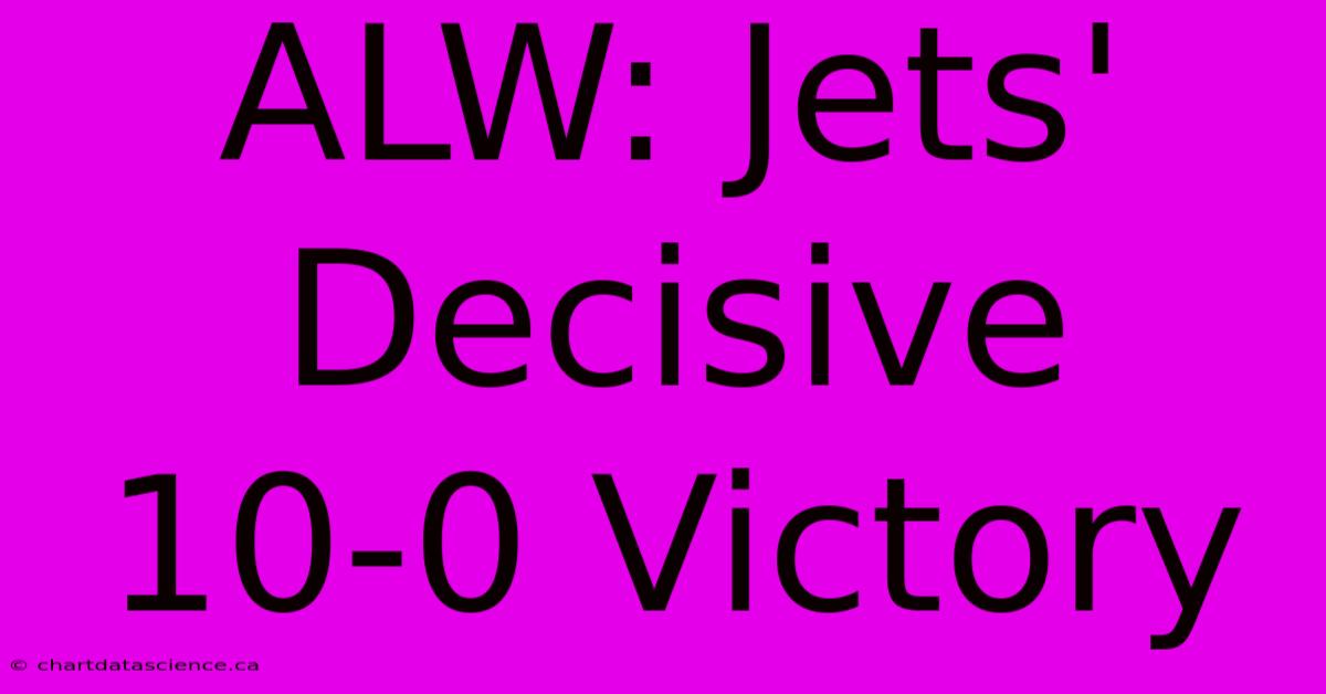 ALW: Jets' Decisive 10-0 Victory