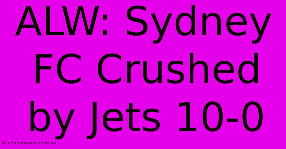 ALW: Sydney FC Crushed By Jets 10-0