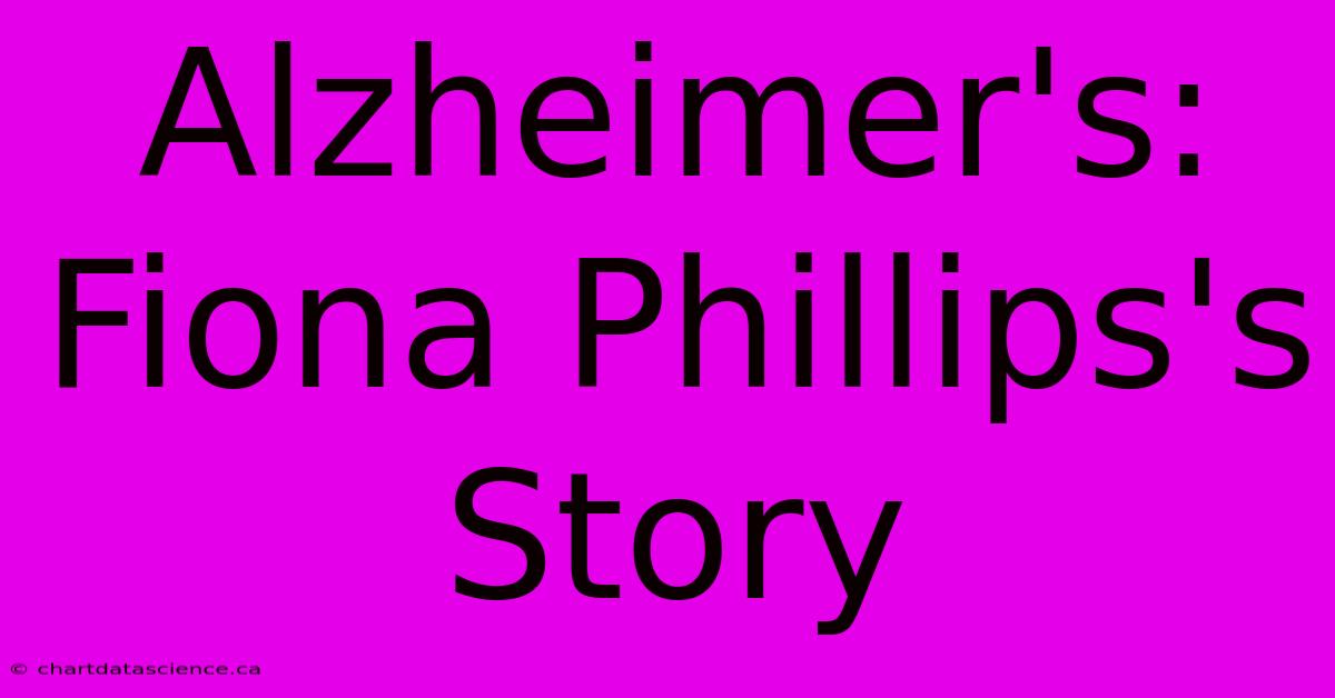 Alzheimer's: Fiona Phillips's Story