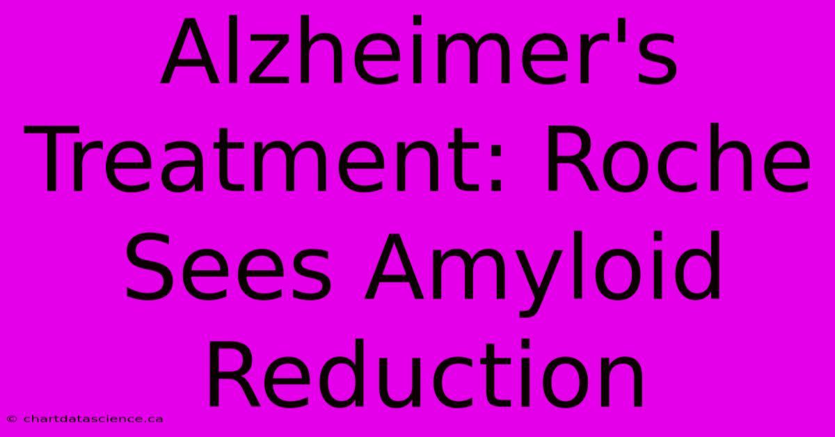 Alzheimer's Treatment: Roche Sees Amyloid Reduction