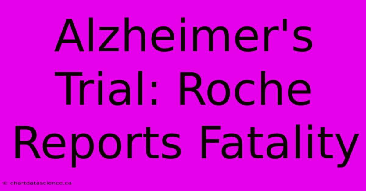 Alzheimer's Trial: Roche Reports Fatality