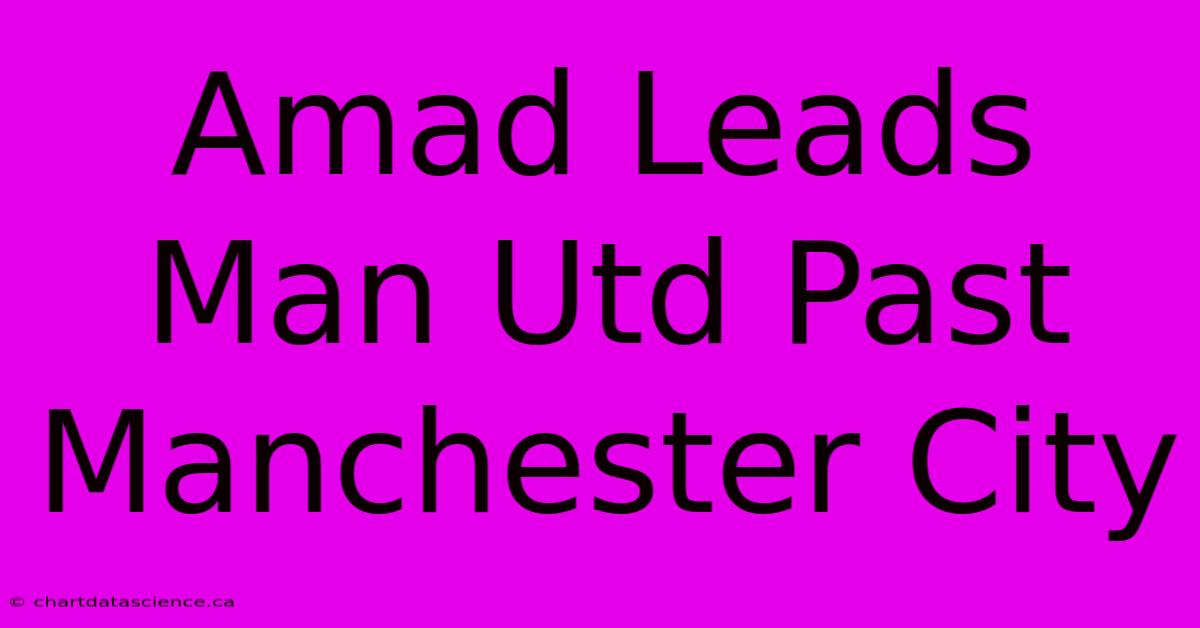 Amad Leads Man Utd Past Manchester City