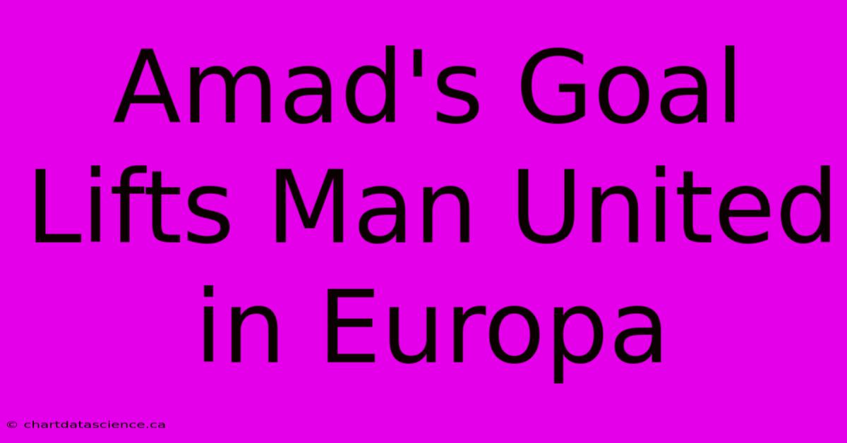 Amad's Goal Lifts Man United In Europa