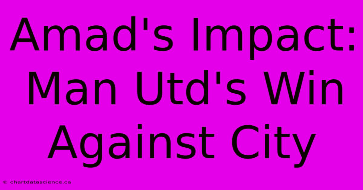 Amad's Impact: Man Utd's Win Against City