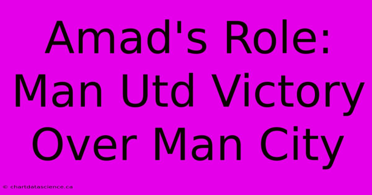 Amad's Role: Man Utd Victory Over Man City