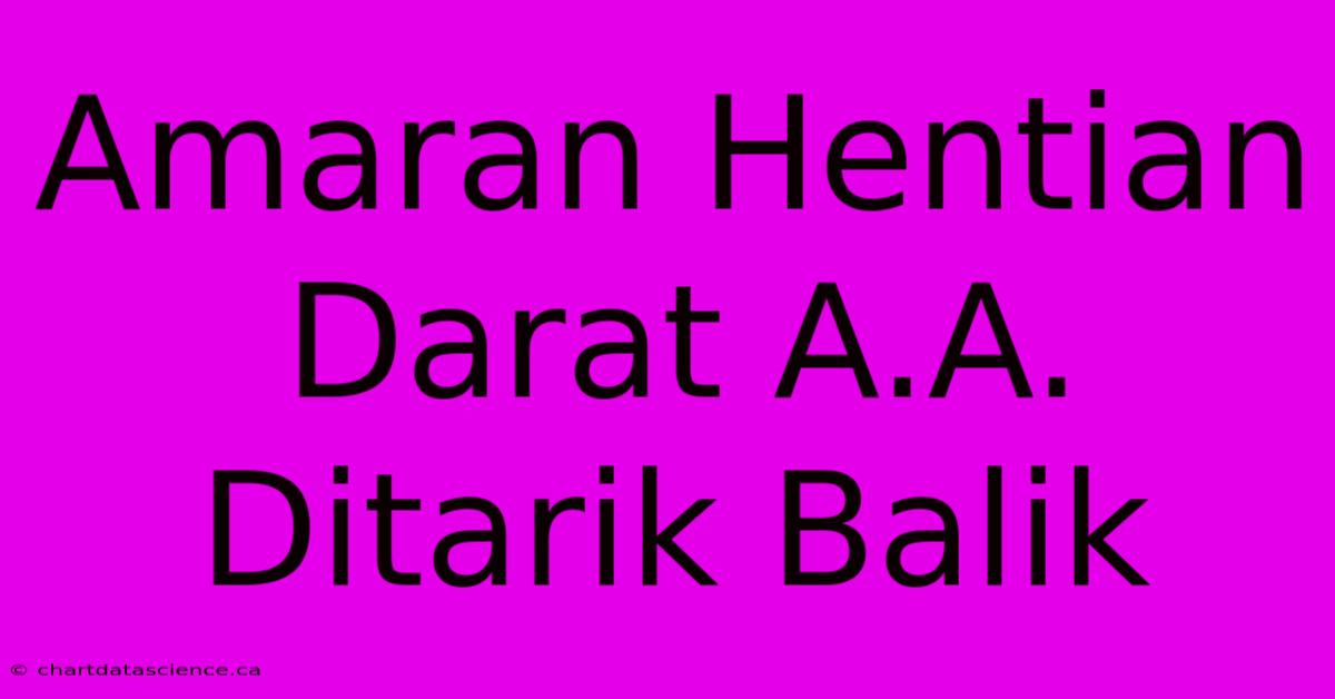 Amaran Hentian Darat A.A. Ditarik Balik