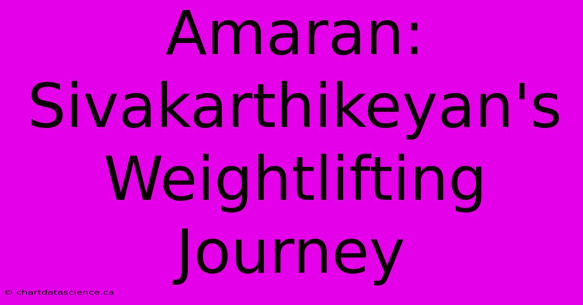 Amaran: Sivakarthikeyan's Weightlifting Journey