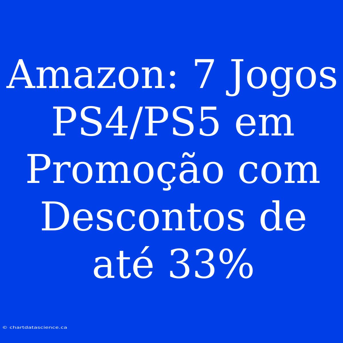 Amazon: 7 Jogos PS4/PS5 Em Promoção Com Descontos De Até 33%