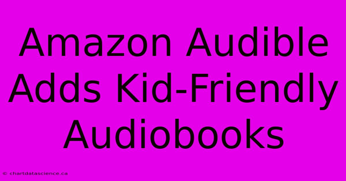 Amazon Audible Adds Kid-Friendly Audiobooks