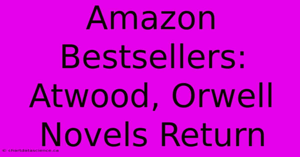 Amazon Bestsellers: Atwood, Orwell Novels Return 