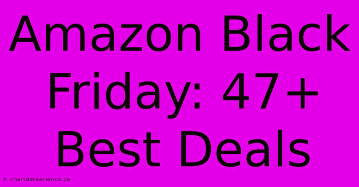 Amazon Black Friday: 47+ Best Deals