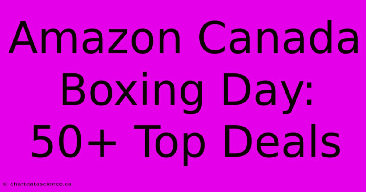 Amazon Canada Boxing Day: 50+ Top Deals