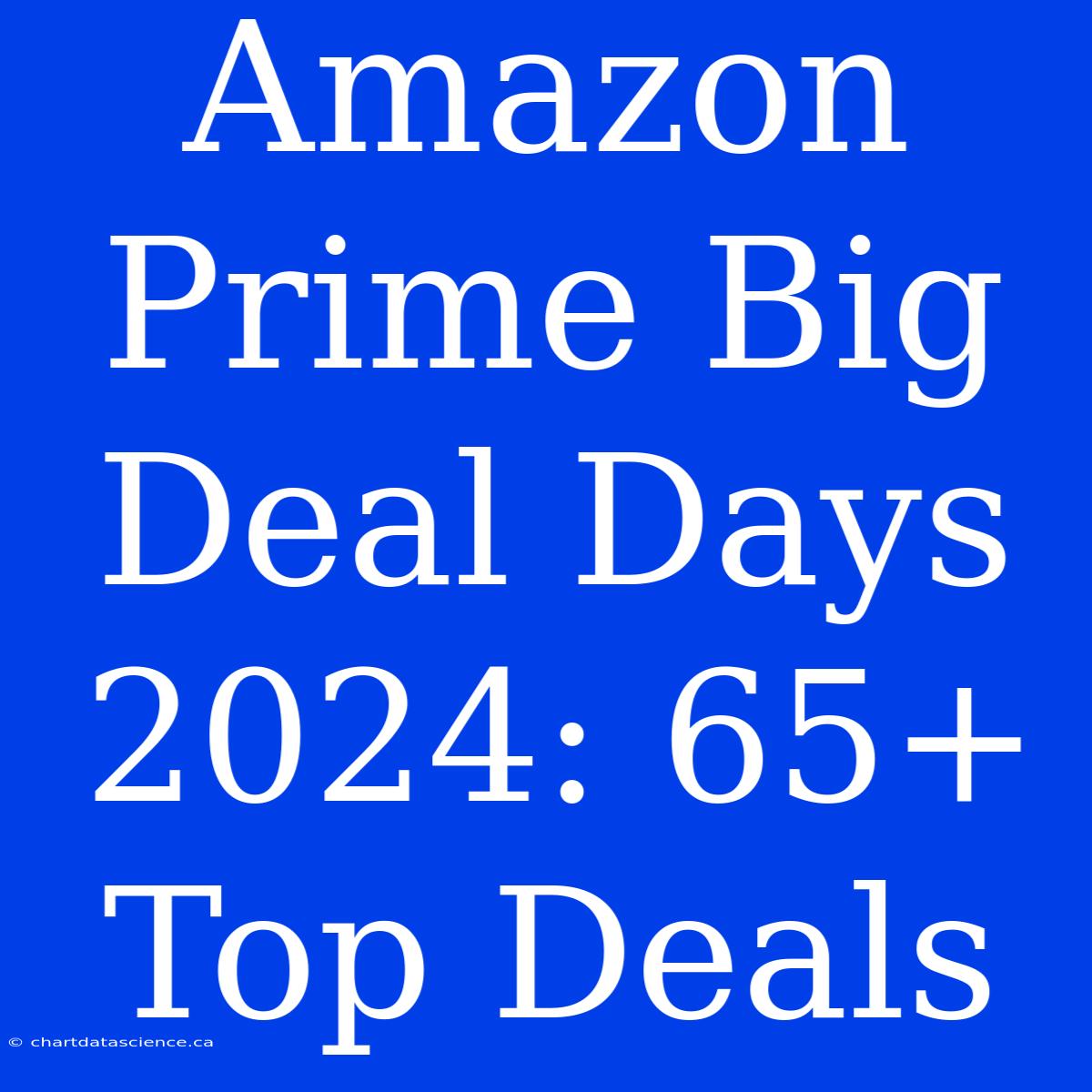 Amazon Prime Big Deal Days 2024: 65+ Top Deals