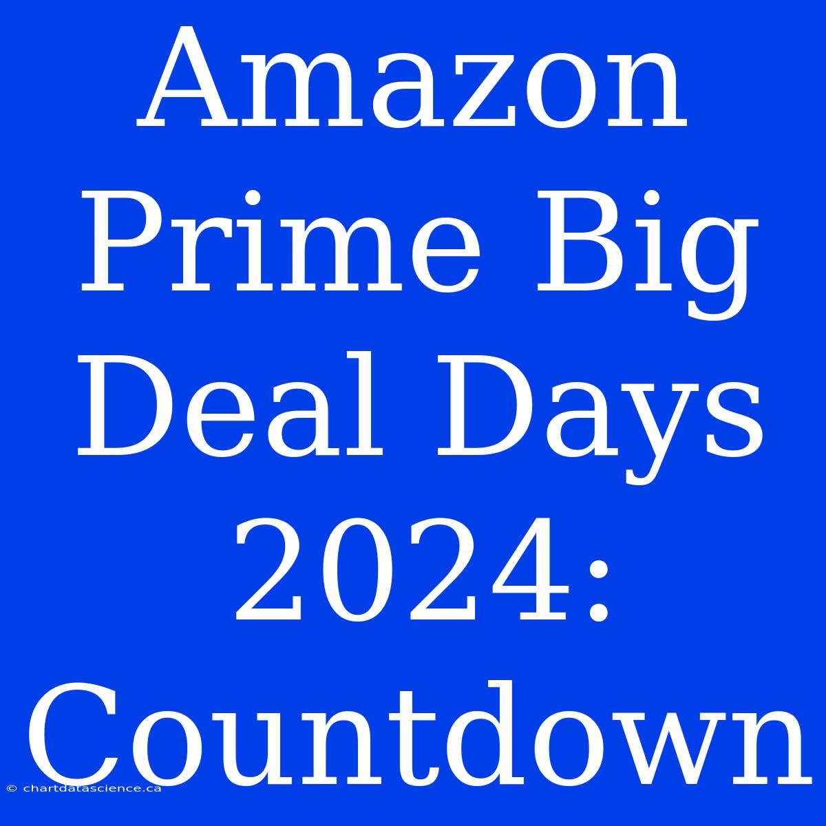 Amazon Prime Big Deal Days 2024 Countdown