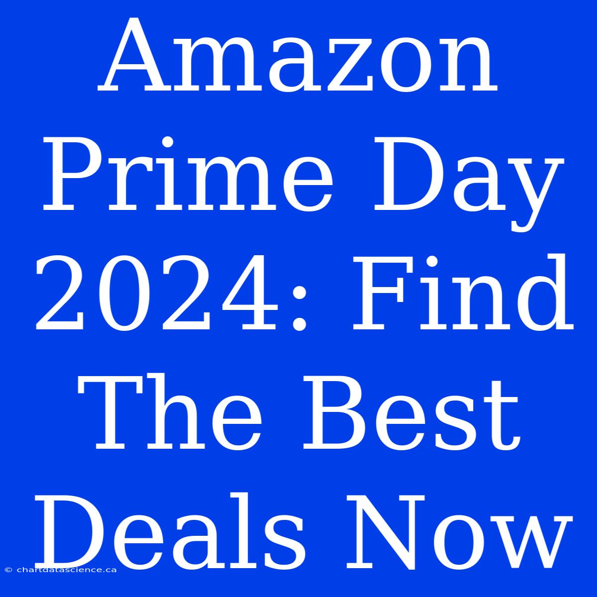 Amazon Prime Day 2024: Find The Best Deals Now