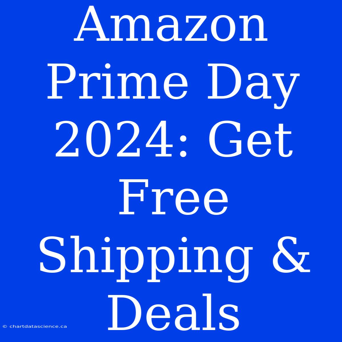 Amazon Prime Day 2024 Get Free Shipping & Deals