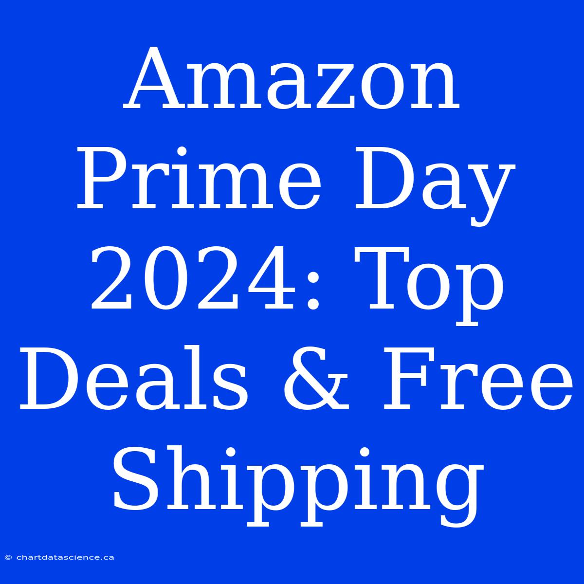 Amazon Prime Day 2024: Top Deals & Free Shipping