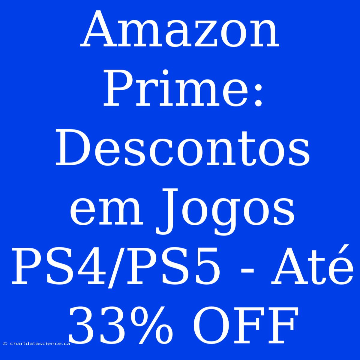 Amazon Prime: Descontos Em Jogos PS4/PS5 - Até 33% OFF