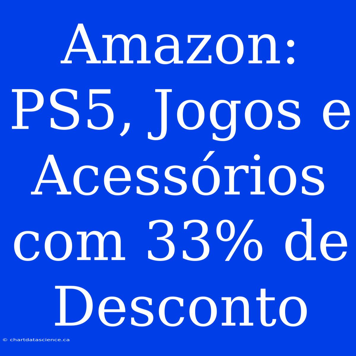 Amazon: PS5, Jogos E Acessórios Com 33% De Desconto