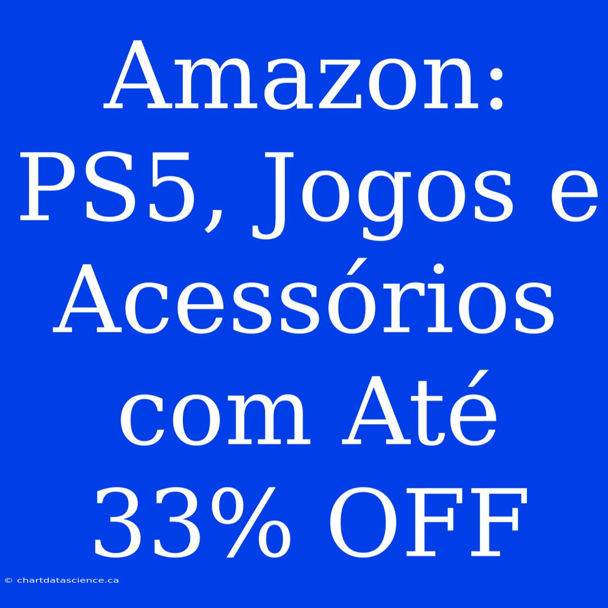 Amazon: PS5, Jogos E Acessórios Com Até 33% OFF