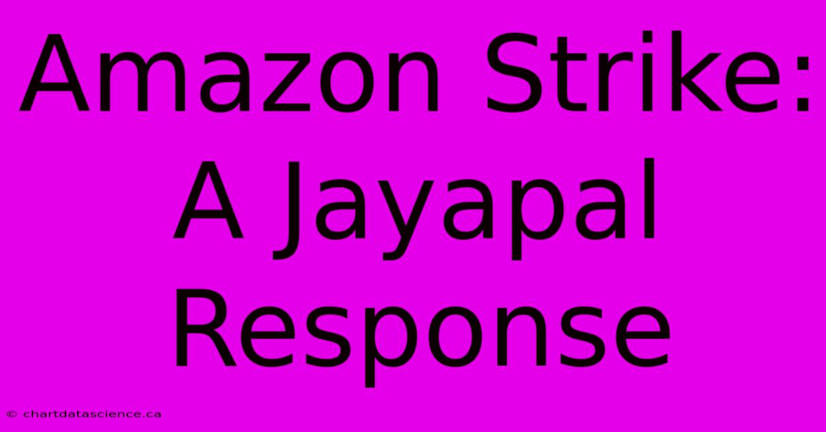 Amazon Strike: A Jayapal Response