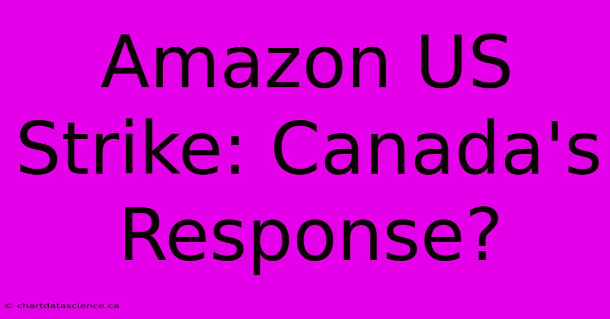 Amazon US Strike: Canada's Response?