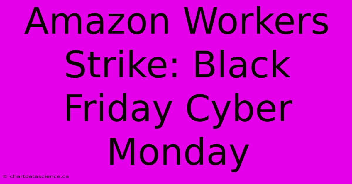 Amazon Workers Strike: Black Friday Cyber Monday