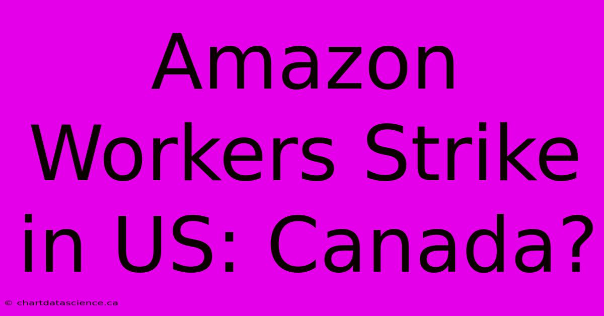 Amazon Workers Strike In US: Canada?