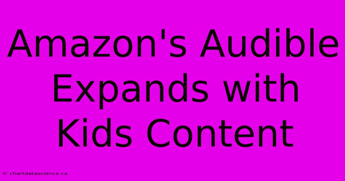 Amazon's Audible Expands With Kids Content