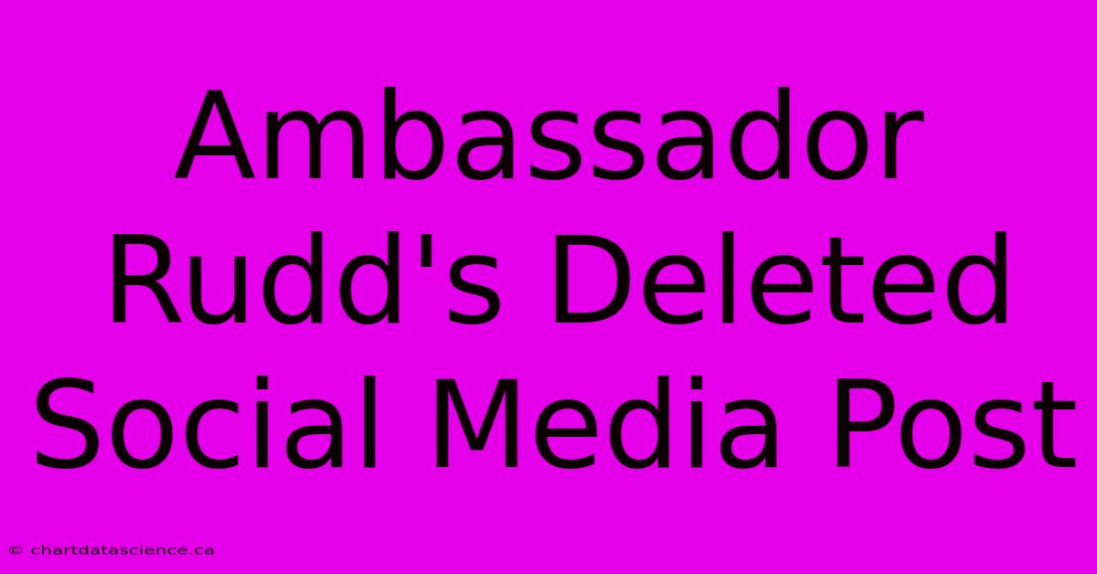 Ambassador Rudd's Deleted Social Media Post