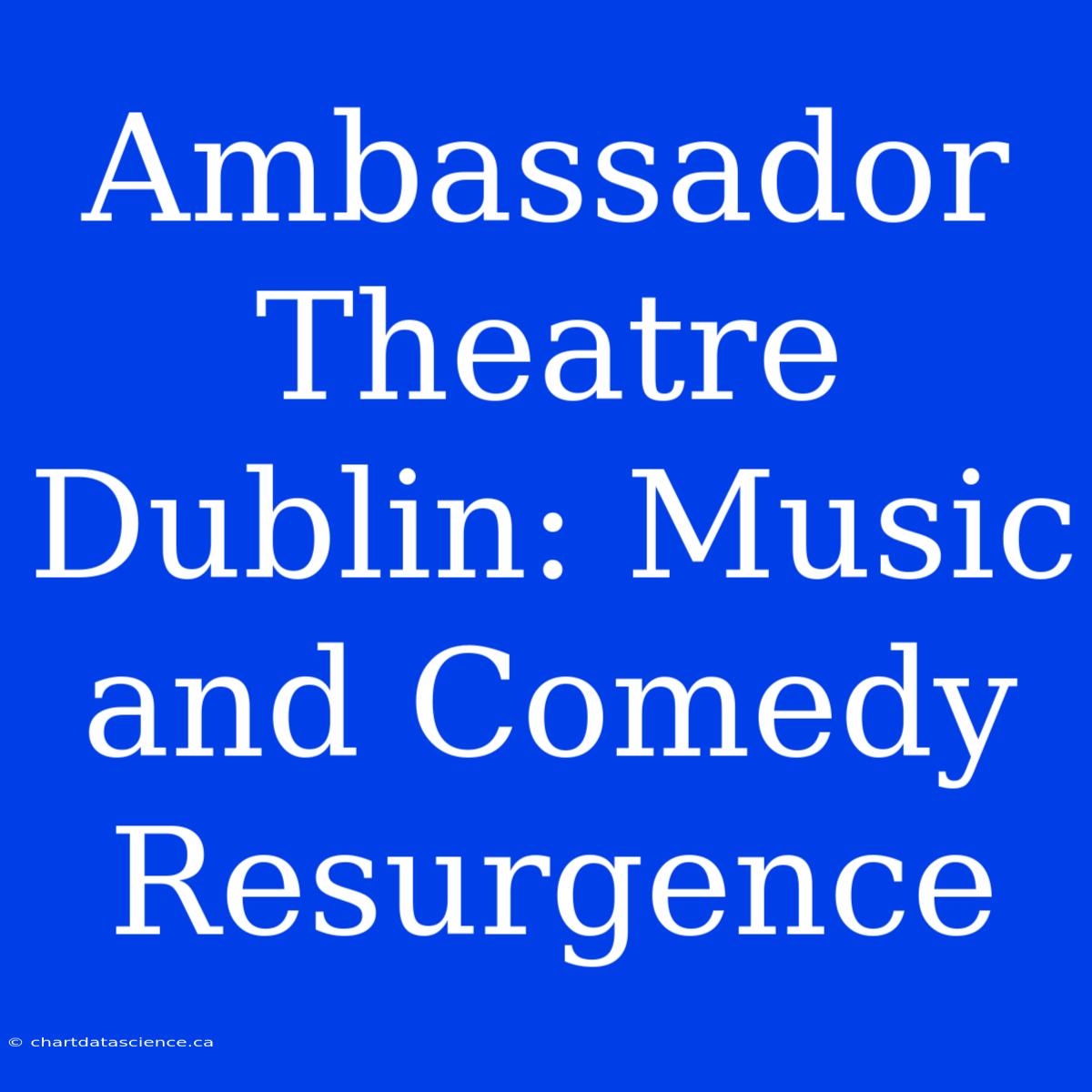 Ambassador Theatre Dublin: Music And Comedy Resurgence