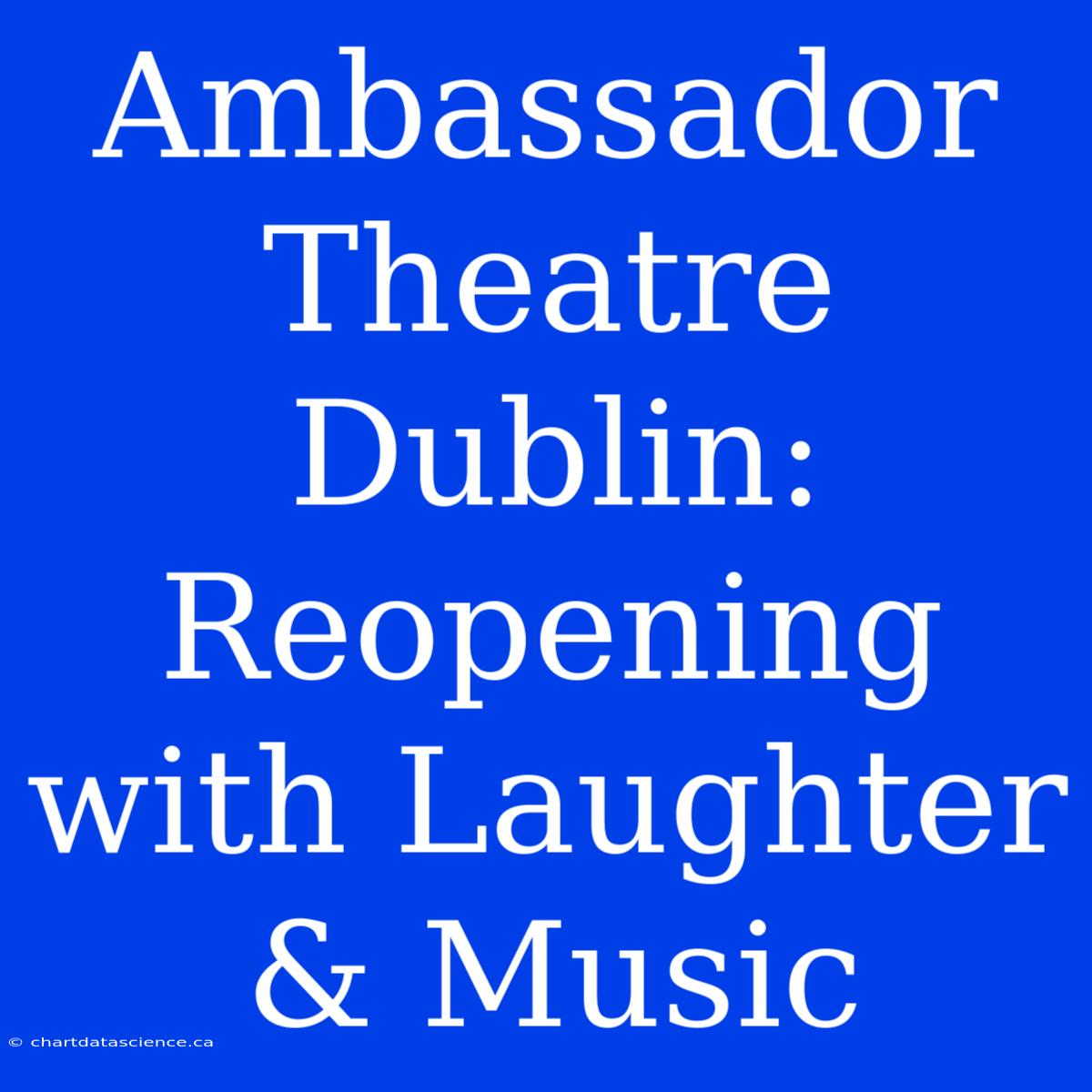 Ambassador Theatre Dublin: Reopening With Laughter & Music