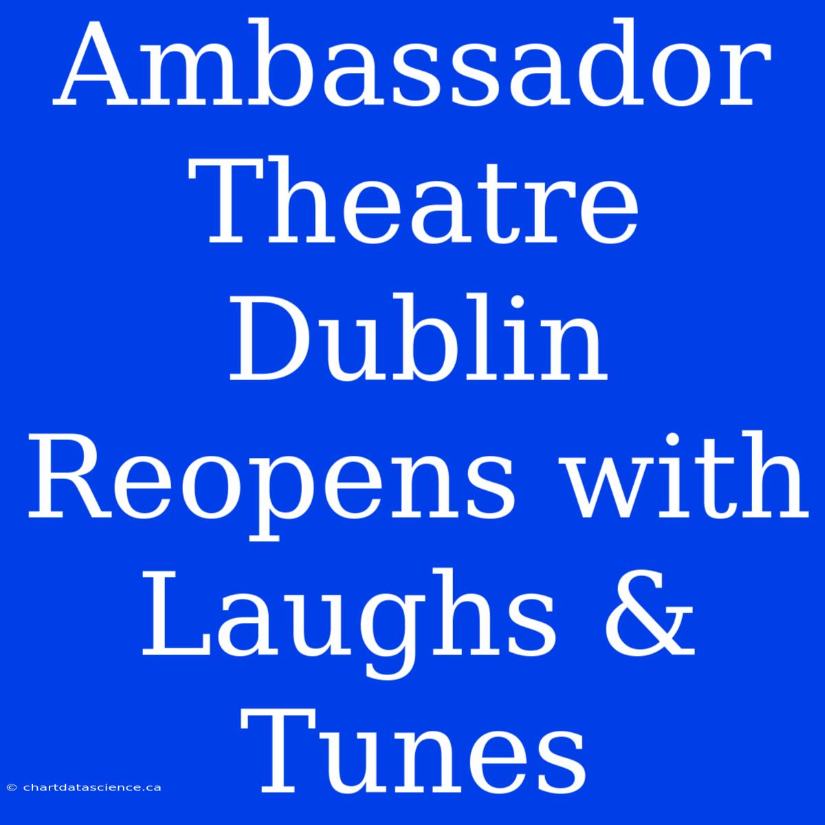 Ambassador Theatre Dublin Reopens With Laughs & Tunes