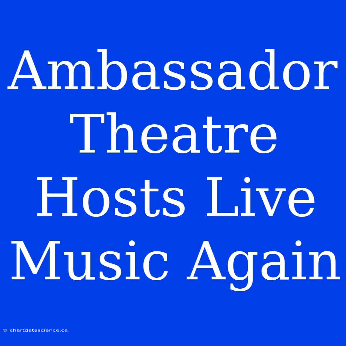 Ambassador Theatre Hosts Live Music Again