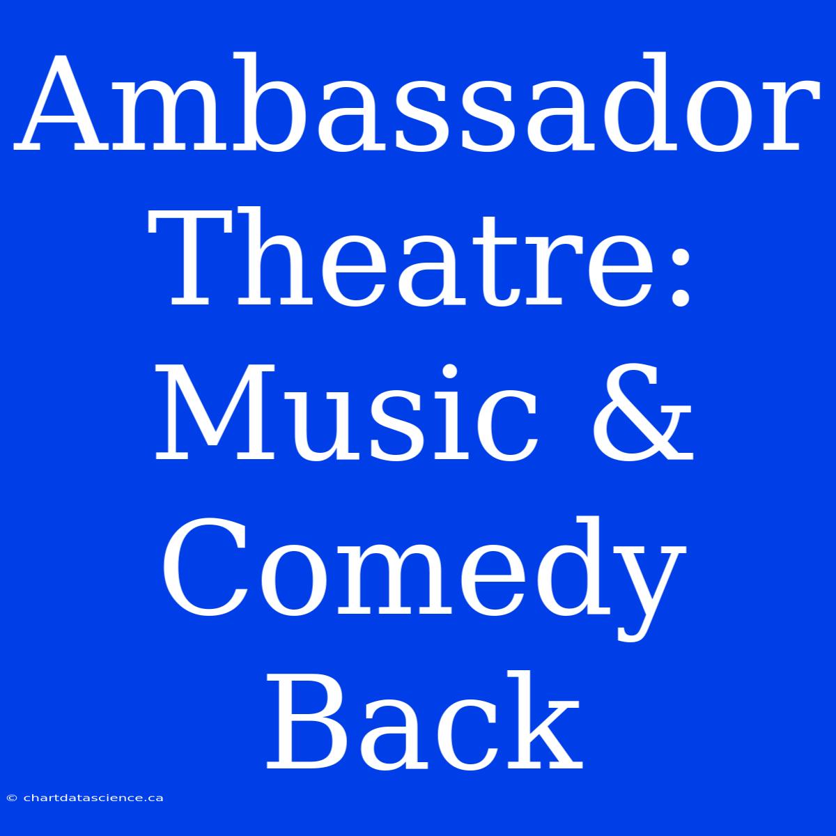 Ambassador Theatre: Music & Comedy Back