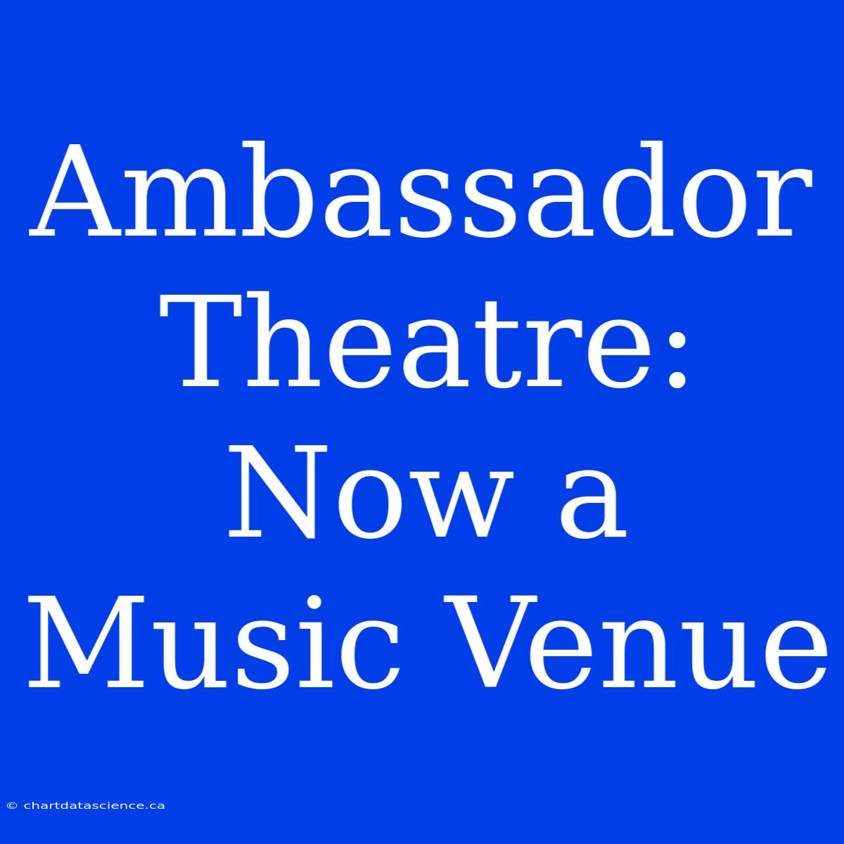 Ambassador Theatre: Now A Music Venue