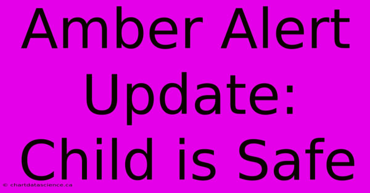 Amber Alert Update: Child Is Safe