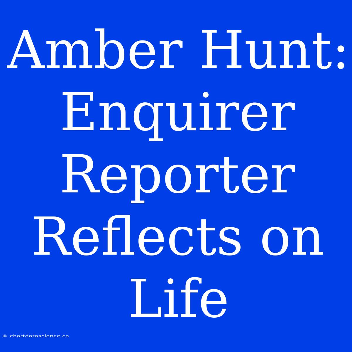 Amber Hunt: Enquirer Reporter Reflects On Life