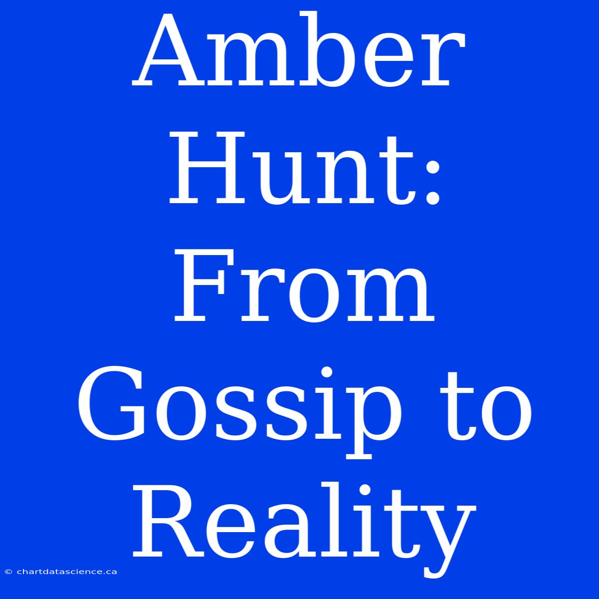 Amber Hunt: From Gossip To Reality