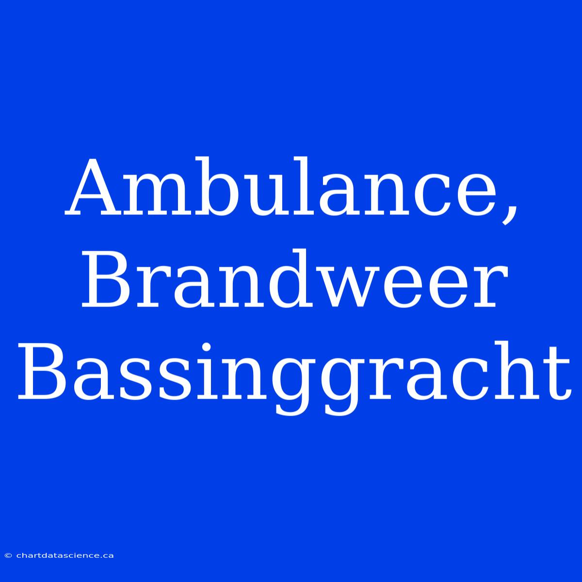 Ambulance, Brandweer Bassinggracht