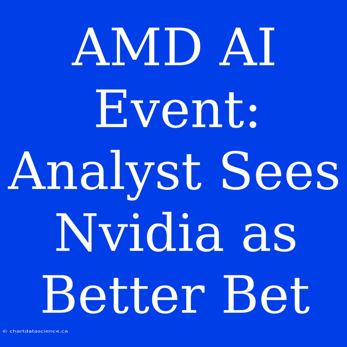 AMD AI Event: Analyst Sees Nvidia As Better Bet