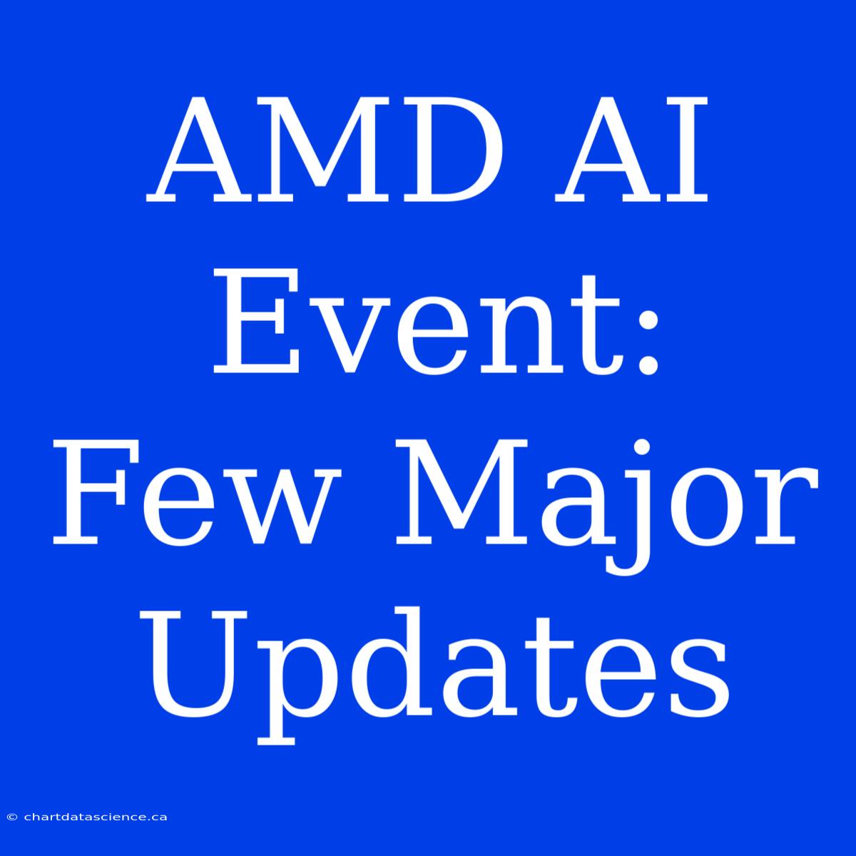 AMD AI Event:  Few Major Updates