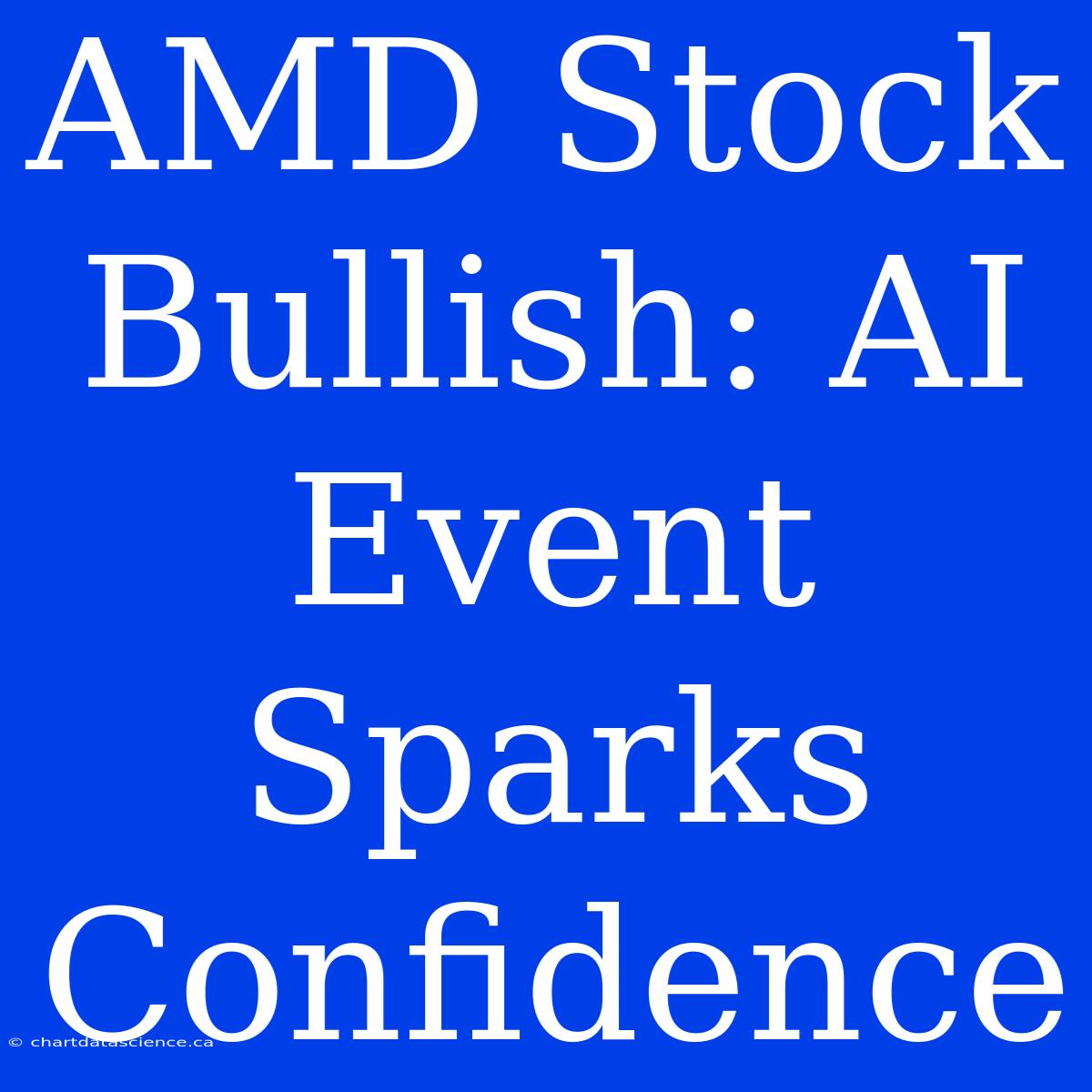 AMD Stock Bullish: AI Event Sparks Confidence