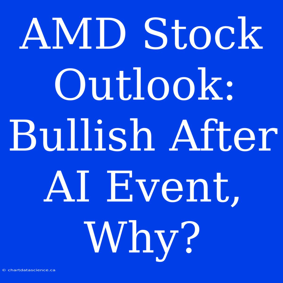 AMD Stock Outlook: Bullish After AI Event, Why?