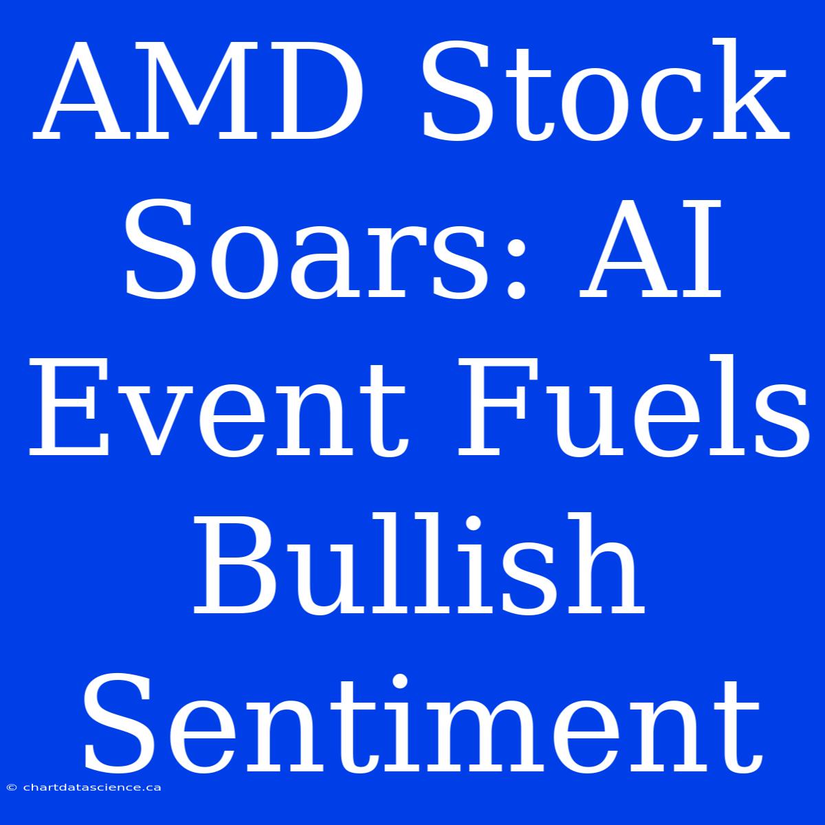 AMD Stock Soars: AI Event Fuels Bullish Sentiment