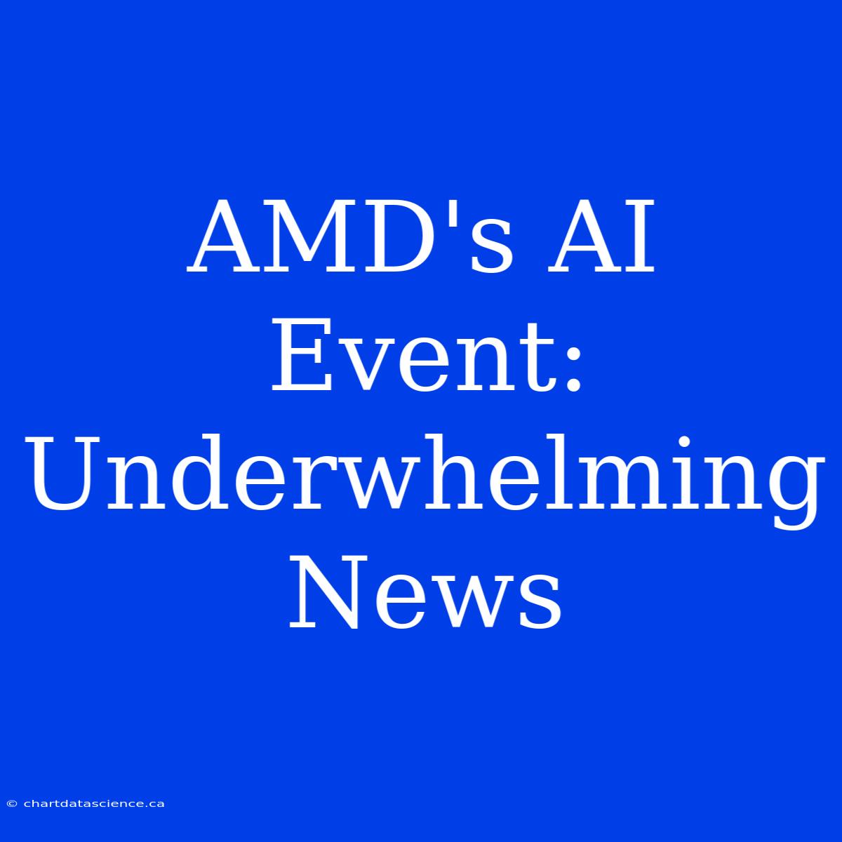 AMD's AI Event:  Underwhelming News